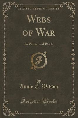 Webs of War: In White and Black (Classic Reprint) book