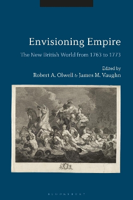 Envisioning Empire: The New British World from 1763 to 1773 by Assistant Professor James M. Vaughn