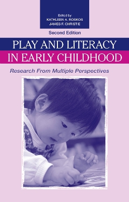 Play and Literacy in Early Childhood: Research From Multiple Perspectives by Kathleen A. Roskos