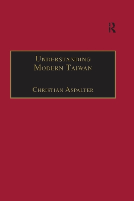 Understanding Modern Taiwan: Essays in Economics, Politics and Social Policy by Christian Aspalter