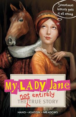 My Lady Jane: The Not Entirely True Story by Cynthia Hand