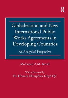 Globalisation and New International Public Works Agreements in Developing Countries by Mohamed A.M. Ismail