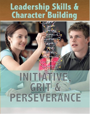 Leadership Skills and Character Building: Initiative, Grit and Perseverance book