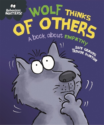 Behaviour Matters: Wolf Thinks of Others - A book about empathy by Sue Graves