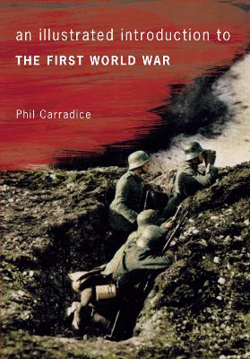 Illustrated Introduction to the First World War by Phil Carradice