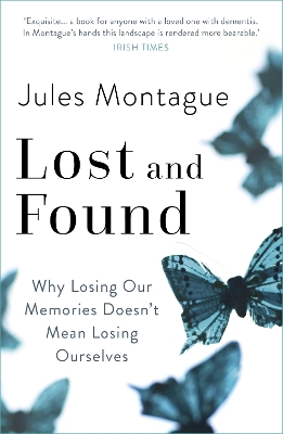 Lost and Found: Why Losing Our Memories Doesn't Mean Losing Ourselves by Dr Jules Montague