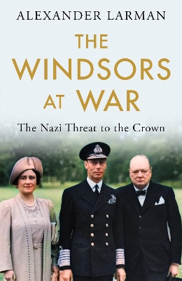 The Windsors at War: The Nazi Threat to the Crown book