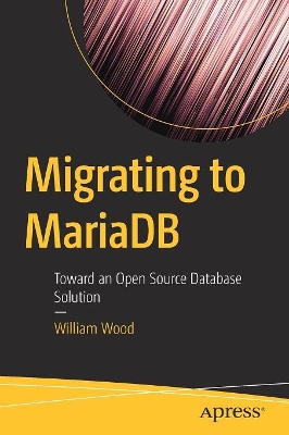 Migrating to MariaDB: Toward an Open Source Database Solution book