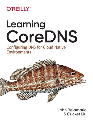 Learning Coredns: Configuring DNS for Cloud Native Environments book