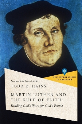 Martin Luther and the Rule of Faith – Reading God`s Word for God`s People book