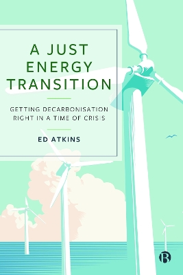 A Just Energy Transition: Getting Decarbonisation Right in a Time of Crisis book