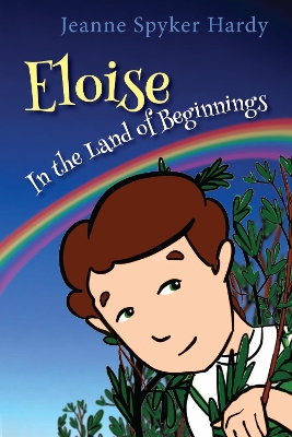 Eloise in the Land of Beginnings by Jeanne Spyker Hardy