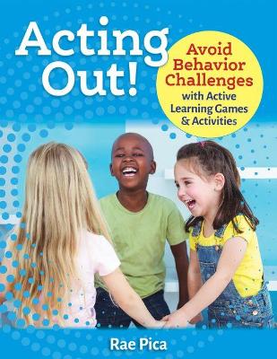 Acting Out!: Avoid Behavior Challenges with Active Learning Games and Activities book
