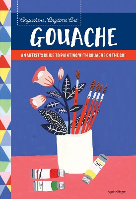 Anywhere, Anytime Art: Gouache book