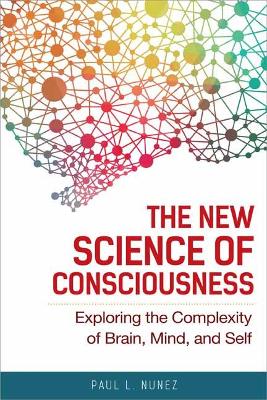 The New Science of Consciousness: Exploring the Complexity of Brain, Mind, and Self book
