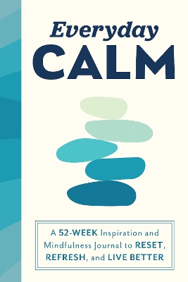 Everyday Calm: A 52-Week Inspiration and Mindfulness Journal to Reset, Refresh, and Live Better book