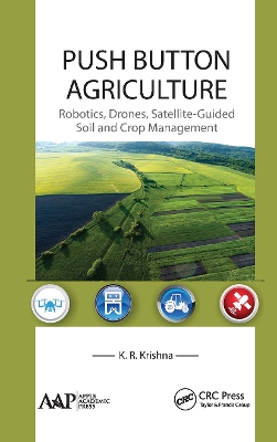 Push Button Agriculture: Robotics, Drones, Satellite-Guided Soil and Crop Management by K. R. Krishna