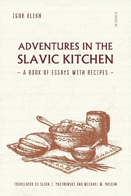 Adventures in the Slavic Kitchen: A book of Essays with Recipes book