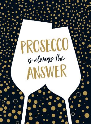 Prosecco Is Always the Answer book