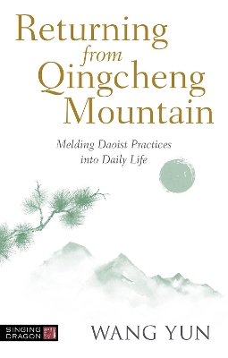 Returning from Qingcheng Mountain: Melding Daoist Practices into Daily Life book