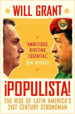 Populista: The Rise of Latin America's 21st Century Strongman by Will Grant