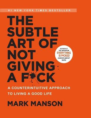 The Subtle Art of Not Giving a F*ck: A Counterintuitive Approach to Living a Good Life: A Counterintuitive Approach to Living a Good Life book
