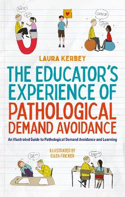 The Educator’s Experience of Pathological Demand Avoidance: An Illustrated Guide to Pathological Demand Avoidance and Learning book