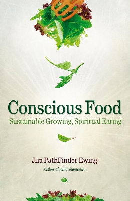 Conscious Food by Jim PathFinder Ewing