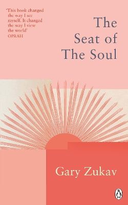 The The Seat of the Soul: An Inspiring Vision of Humanity's Spiritual Destiny by Gary Zukav