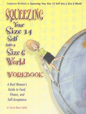 Squeezing Your Size 14 Self Into a Size 6 World Workbook book