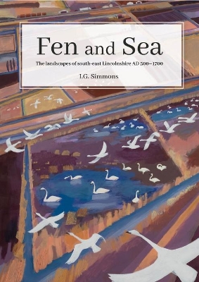 Fen and Sea: The Landscapes of South-east Lincolnshire AD 500-1700 book