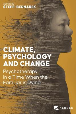 Climate, Psychology and Change: Psychotherapy in a time when the familiar is dying book