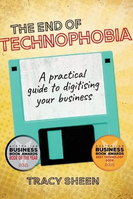 The End of Technophobia: A Practical Guide to Digitising Your Business book