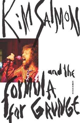 Kim Salmon and the Formula for Grunge book