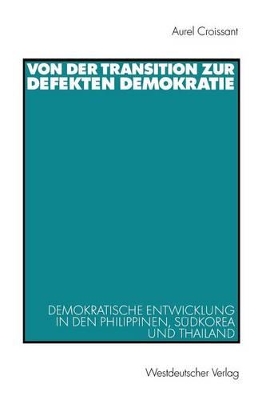 Von der Transition zur defekten Demokratie: Demokratische Entwicklung in den Philippinen, Südkorea und Thailand book