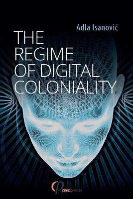 The Regime of Digital Coloniality: Bosnian Forensic Contemporaneity book