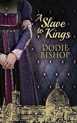 A Slave To Kings by Dodie Bishop