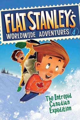 Flat Stanley's Worldwide Adventures #4: The Intrepid Canadian Expedition by Jeff Brown