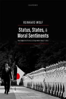 Status, States, and Moral Sentiments: How Respect and Disrespect Shape International Politics book