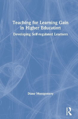 Teaching for Learning Gain in Higher Education: Developing Self-regulated Learners book