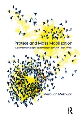 Protest and Mass Mobilization: Authoritarian Collapse and Political Change in North Africa by Merouan Mekouar