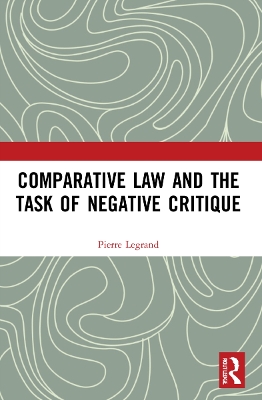 Comparative Law and the Task of Negative Critique by Pierre Legrand