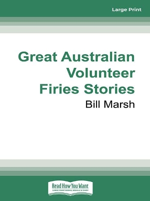 Great Australian Volunteer Firies Stories by Bill Marsh