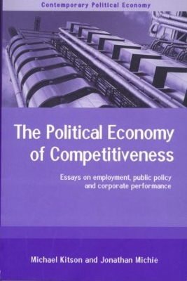 Political Economy of Competitiveness by Michael Kitson