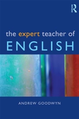 The Expert Teacher of English by Andrew Goodwyn