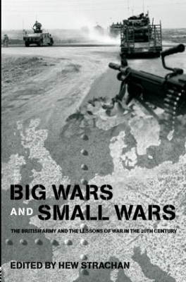 Big Wars and Small Wars: The British Army and the Lessons of War in the 20th Century book