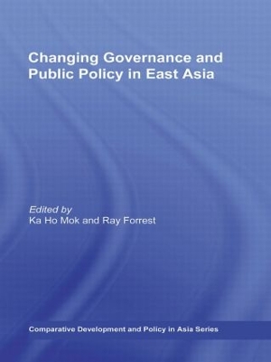 Changing Governance and Public Policy in East Asia by Ka Ho Mok