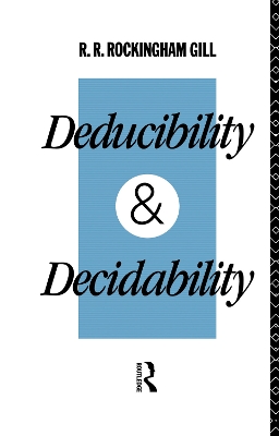 Deducibility and Decidability by R. R. Rockingham Gill