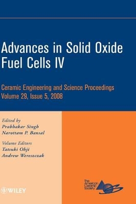 Advances in Solid Oxide Fuel Cells IV by Narottam P. Bansal