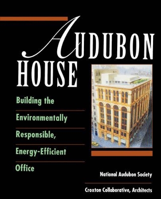 Audubon House: Building the Environmentally Responsible, Energy-efficient Office book